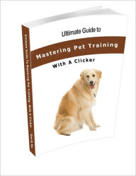 Title: Ultimate Guide To Mastering Pet Training: With A Clicker, Author: David Oc