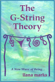 Title: The G-String Theory, Author: Ilana Marks