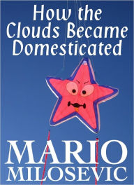 Title: How the Clouds Became Domesticated, Author: Mario Milosevic