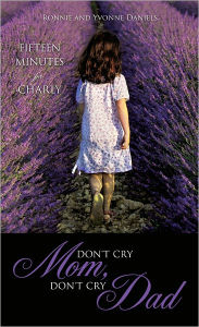 Title: DON'T CRY MOM, DON'T CRY DAD, Author: Ronnie and Yvonne Daniels