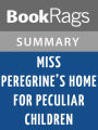 Miss Peregrines Home For Peculiar Children by Ransom Riggs l Summary & Study Guide