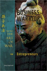 Title: The Business Warrior: Sun Tzu's The Art of War for Entrepreneurs, Author: Gary Gagliardi