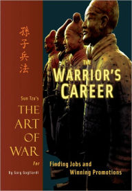 Title: The Warrior's Career: Sun Tzu's Art of War for Finding Jobs and Winning Promotions, Author: Gary Gagliardi