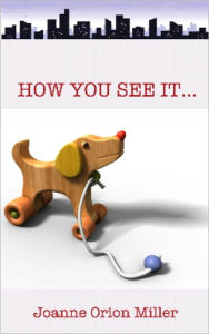 Title: How You See It; a Short Story, Author: Joanne Orion Miller