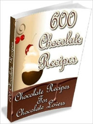 Title: Your Kitchen Guide - 600 Chocolate Recipes For Chocolate Lovers - the ultimate chocolate cookbook., Author: Study Guide