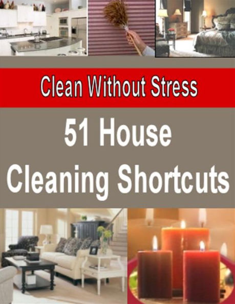 51 House Cleaning Shortcuts - Clean Without Stress