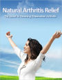 Natural Arthritis Relief - The Secret to Reversing Rheumatoid Arthritis