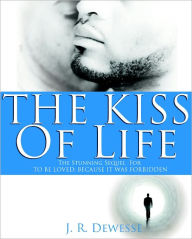 Title: The Kiss of Life, Author: J.R. Dewesse