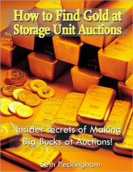 Title: How to Find Gold at Storage Unit Auctions, Author: Seth Peckingham