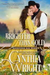 Title: Brighter than Gold (Rogues Go West, Book 1), Author: Cynthia Wright