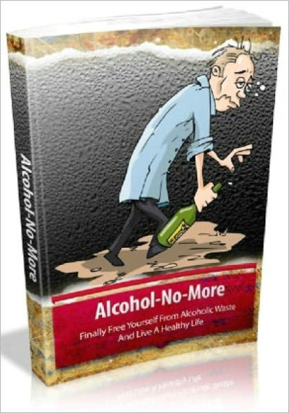 Alchol-No-More..Finally Free Yourself From Alcoholic Waste And Live A Healthy Life