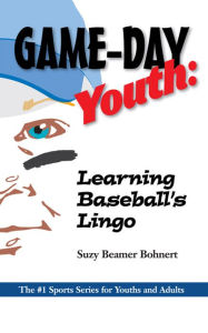 Title: Game-Day Youth: Learning Baseball's Lingo, Author: Suzy Beamer Bohnert
