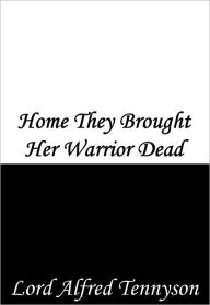 Title: Home They Brought Her Warrior Dead, Author: Alfred Lord Tennyson