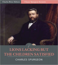 Title: Classic Spurgeon Sermons: Lions Lacking—But the Children Satisfied (Illustrated), Author: Charles Spurgeon