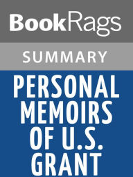 Title: Personal Memoirs of U.S. Grant by Ulysses S. Grant l Summary & Study Guide, Author: BookRags