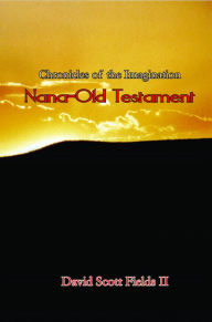 Title: Book 03 - Chronicles of the Imagination: Nana-Old Testament, Author: David Scott Fields II