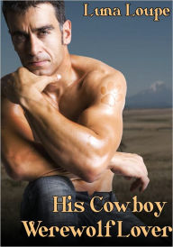 Title: His Cowboy Werewolf Lover, Author: Luna Loupe