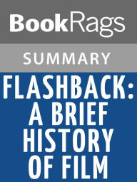 Title: Flashback: A Brief History of Film by Louis Giannetti l Summary & Study Guide, Author: BookRags