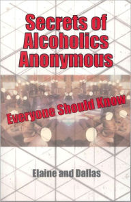 Title: Secrets of Alcoholics Anonymous Everyone Should Know, Author: Elaine and Dallas