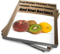 Title: Cool Orange-Peaches-Pears-Pineapple- Persimmon-Pumpkin and Kiwi Recipes, Author: Jenny Watson