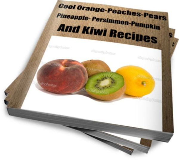 Cool Orange-Peaches-Pears-Pineapple- Persimmon-Pumpkin and Kiwi Recipes