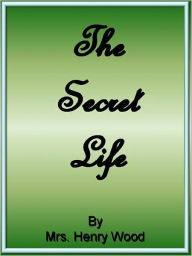 Title: A Life’s Secret: A Fiction/Literature Classic By Mrs. Henry Woods!, Author: Mrs. Henry Woods