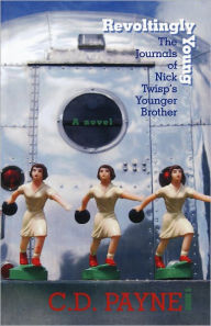 Title: Revoltingly Young: The Journal of Nick Twisp's Younger Brother, Author: C. D. Payne