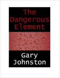 Title: The Dangerous Element, Author: Gary Johnston