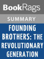 Founding Brothers: The Revolutionary Generation by Joseph Ellis l Summary & Study Guide