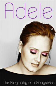 Title: Adele - The Biography of a Songstress, Author: Donna Love