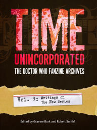 Title: Time, Unincorporated 3: The Doctor Who Fanzine Archives: (Vol. 3: Writings on the New Series), Author: Robert Shearman