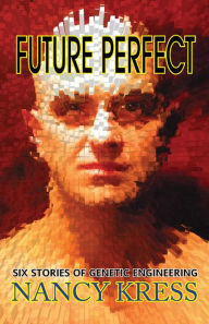 Title: Future Perfect: Six Stories of Genetic Engineering, Author: Nancy Kress