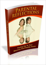 Title: Parental Reflections - Facing Up To Your Mommy And Daddy Issues, Author: Irwing