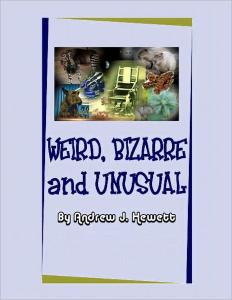 Weird, Bizarre and Unusual