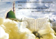 Title: MOHAMMED DECEIVED BY FAKE GABRIEL AND MUSLIMS DECEIVED BY MOHAMMED, Author: Yahya Bin Shamoon