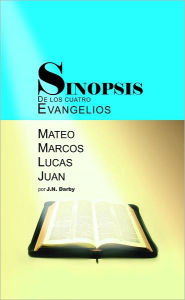 Title: Sinopsis de los cuatro Evangelios, Author: John Nelson Darby