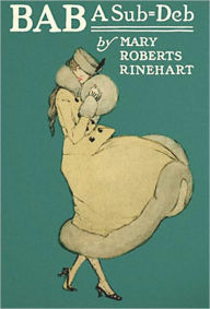 Title: Bab: A Sub-Deb: A Humor/Romance Classic By Mary Roberts Rinehart! AAA+++, Author: Mary Roberts Rinehart