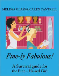 Title: Fine-ly Fabulous! A Survival Guide for the Fine-Haired Girl, Author: Caren Cantrell