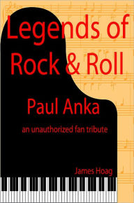 Title: Legends of Rock & Roll - Paul Anka, Author: James Hoag