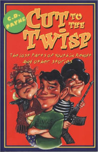 Title: Cut to the Twisp: The Lost Parts of Youth in Revolt and Other Stories, Author: C. D. Payne