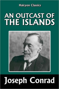 Title: An Outcast of the Islands by Joseph Conrad, Author: Joseph Conrad