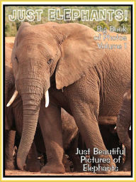 Title: Just Elephant Photos! Big Book of Elephant Photographs & Pictures Vol. 1, Author: Big Book of Photos