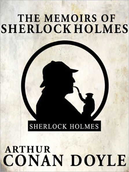 The Memoirs of Sherlock Holmes, Sherlock Holmes Series #5, Arthur Conan Doyle, Full Version