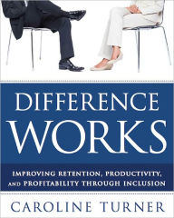 Title: Difference Works: Improving Retention, Productivity and Profitability through Inclusion, Author: Caroline Turner