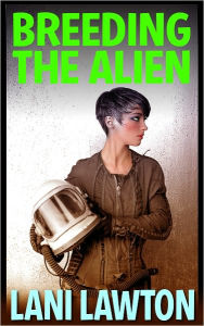 Title: Breeding The Alien - Short Erotica, Author: Lani Lawton