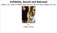 Title: Infidelity, Deceit and Betrayal: What It Is, What It Means and How To Tell If It May Happen To You, Author: Lawty Lenya