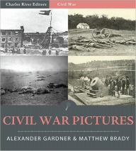 Title: Civil War Pictures: Pictures from Gettysburg, Antietam, Fort Sumter, and Petersburg (Illustrated), Author: Alexander Gardner