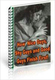 Title: How Nice Guys, Shy Guys and Good Guys Finish First Report, Author: Laiftllc.com