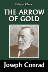 Title: The Arrow of Gold by Joseph Conrad, Author: Joseph Conrad