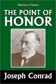 Title: The Point of Honor by Joseph Conrad, Author: Joseph Conrad